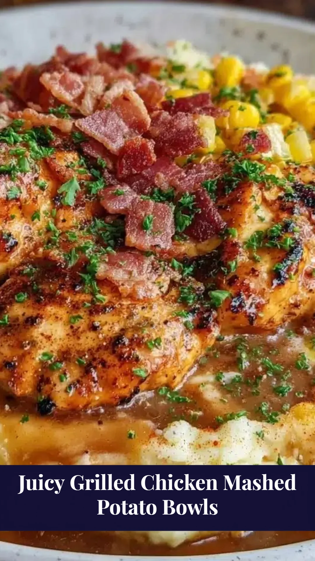 Juicy Grilled Chicken Mashed Potato Bowls